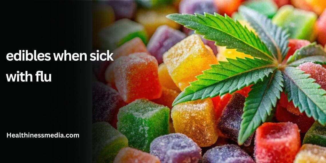 edibles when sick with flu