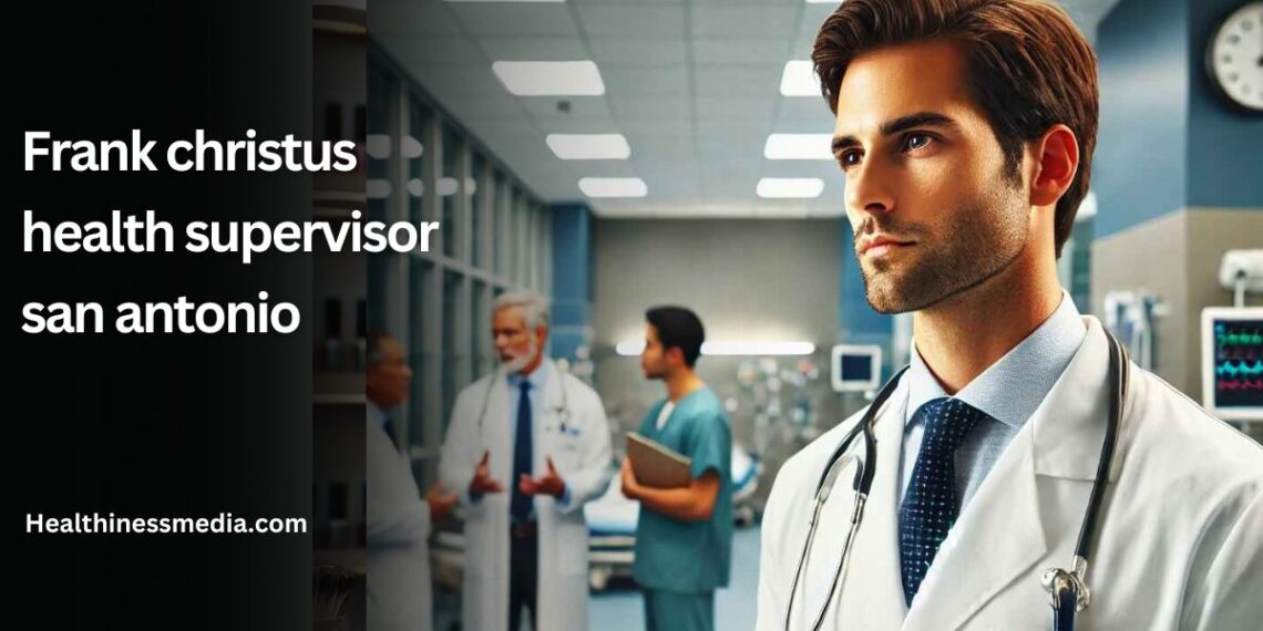 Frank christus health supervisor san antonio