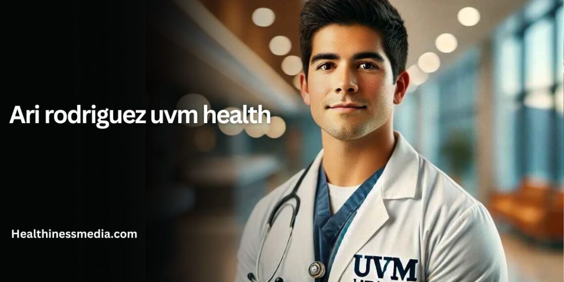 ari rodriguez uvm health