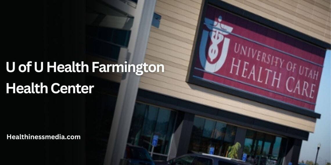 U of U Health Farmington Health Center