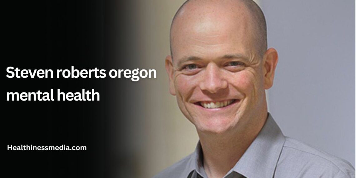steven roberts oregon mental health